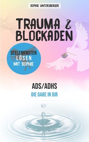 ADS/ADHS 1 Mit Helene raus aus dem emotionalen Tief Repair Energetics Kollross Helene ADS/ADHS - Trauma & Blockaden - Sophie Untersberger