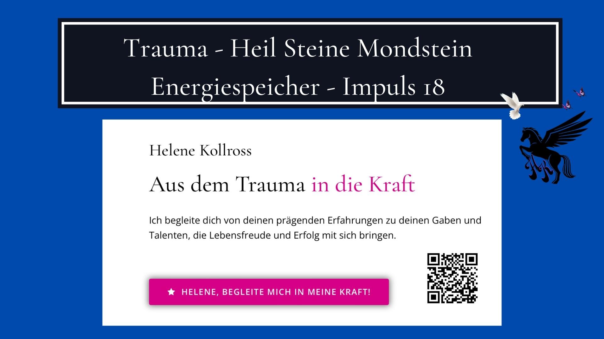 Trauma - Heil Steine Mondstein Energiespeicher - Impuls 18 Trauma & Mindset Mentor - Coach Repair Energetics Kollross Helene
