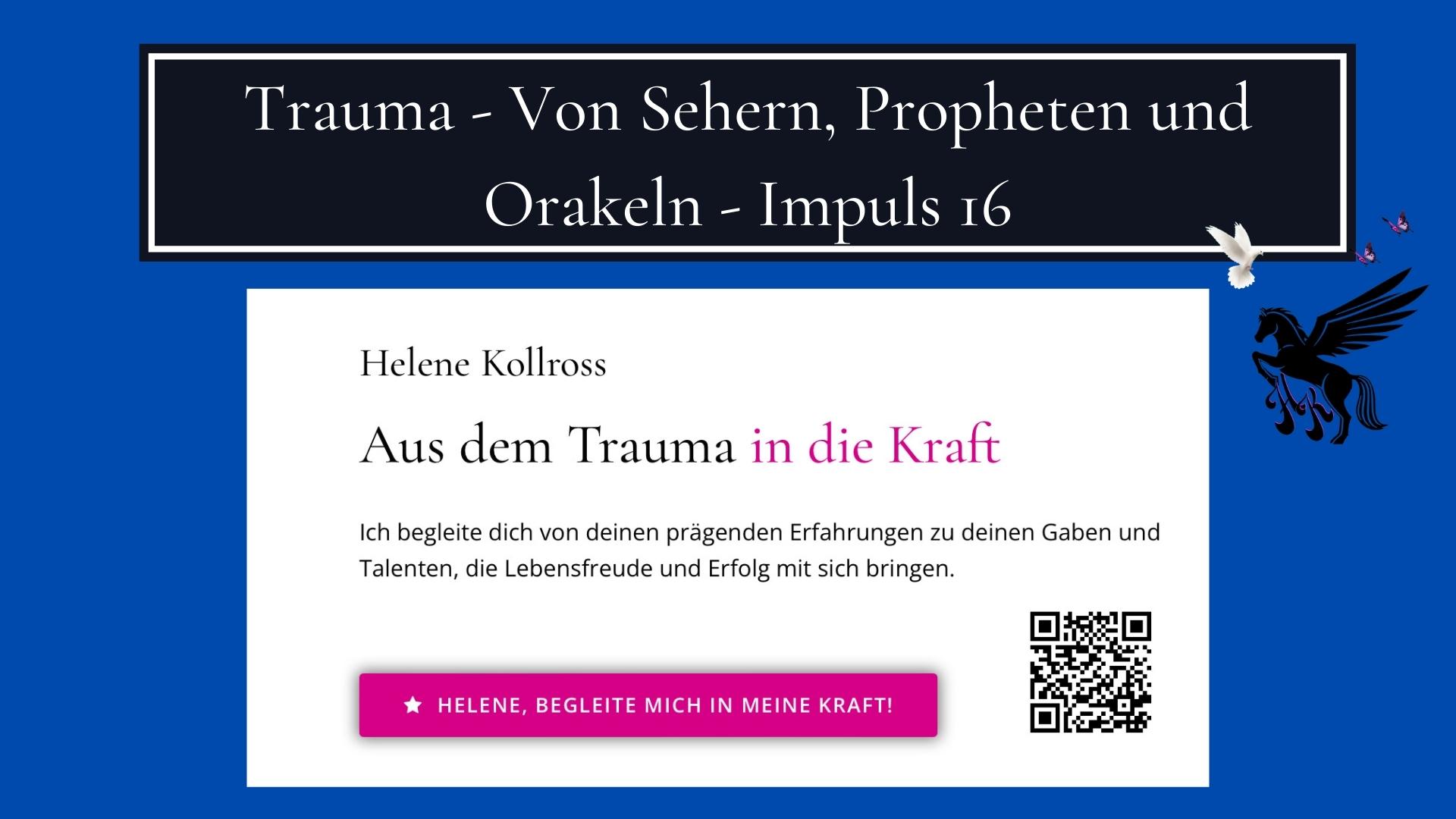 Trauma - Von Sehern, Propheten und Orakeln - Impuls 16 Trauma & Mindset Mentor -Coach Repair Energetics Kollross Helene