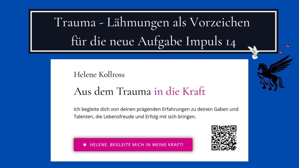 Trauma - Lähmungen als Vorzeichen für die neue Aufgabe Impuls 14 Trauma & Mindset Mentor - Coach Repair Energetics Kollross Helene