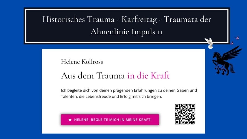 Historisches Trauma - Karfreitag - Traumata der Ahnenlinie Impuls 11 Trauma & Mindset Mentor - Cach Repair Energetics Kollross Helene
